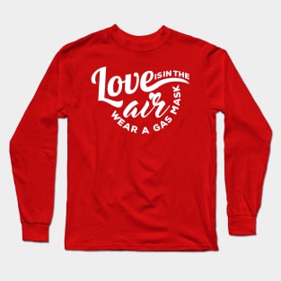 Love is in the Air Wear a Gas Mask Long Sleeve T-Shirt